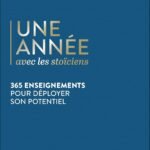 Une année avec les stoïciens : 365 enseignements quotidiens pour la sérénité et la maîtrise de soi