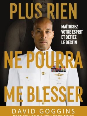 Plus rien ne pourra me blesser – David Goggins