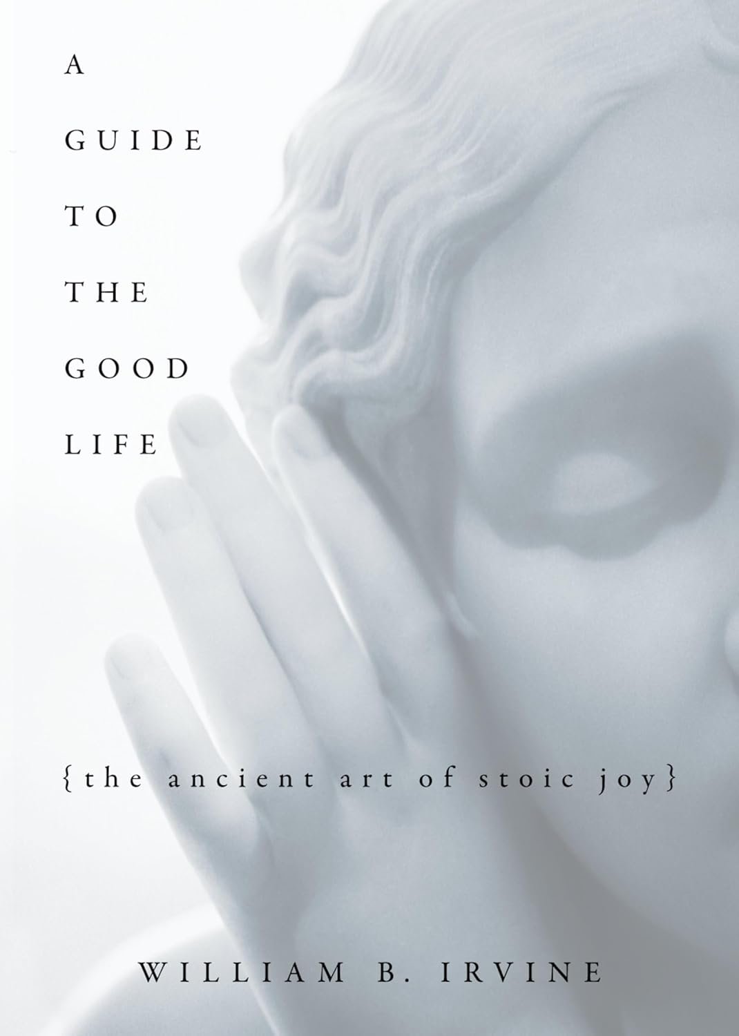 Couverture du livre A Guide to the Good Life de William B. Irvine – L’art ancien du bonheur stoïcien