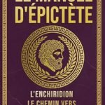 Le Manuel d’Épictète : L’Enchiridion, Guide Stoïcien pour la Sérénité et la Maîtrise de Soi