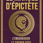Le Manuel d’Épictète : L’Enchiridion, Guide Stoïcien pour la Sérénité et la Maîtrise de Soi