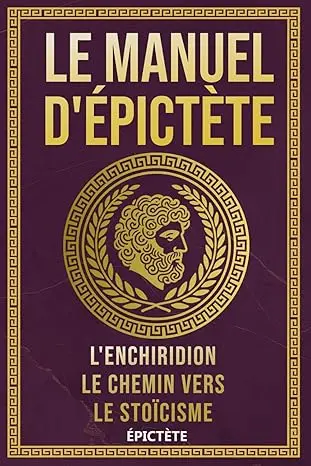 Le Manuel d’Épictète : L’Enchiridion, Guide Stoïcien pour la Sérénité et la Maîtrise de Soi