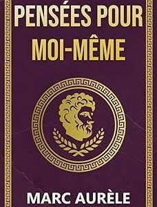 Pensées pour moi-même – Marc Aurèle : Le Classique Stoïcien Indispensable