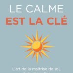 Le calme est la clé de Ryan Holiday : Maîtrise de Soi, Discipline et Sérénité au Quotidien