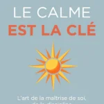 Le calme est la clé de Ryan Holiday : Maîtrise de Soi, Discipline et Sérénité au Quotidien