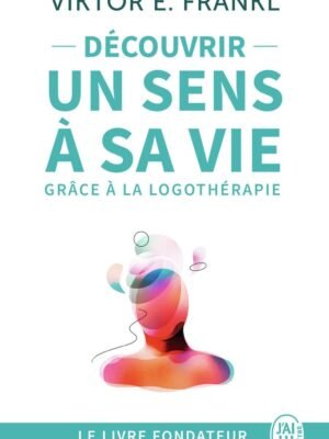 Découvrir un Sens à sa Vie – Viktor Frankl : La Logothérapie et la Résilience Ultime