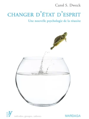 Changer d&rsquo;État d&rsquo;Esprit – Carol Dweck : La Psychologie du Growth Mindset