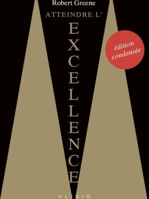 Atteindre l&rsquo;Excellence – Robert Greene : La Voie de la Maîtrise Absolue