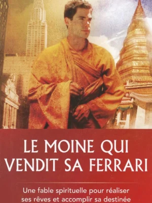 Le Moine qui Vendit sa Ferrari – Robin Sharma : Les 7 Vertus pour une Vie Accomplie