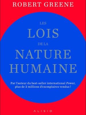 Les Lois de la Nature Humaine – Robert Greene : Comprendre les Comportements Humains