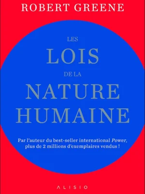 Les Lois de la Nature Humaine – Robert Greene : Comprendre les Comportements Humains
