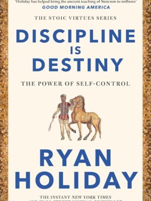 Discipline Is Destiny – Ryan Holiday : Le Pouvoir de la Maîtrise de Soi