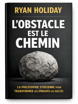 L’Obstacle est le chemin – Ryan Holiday