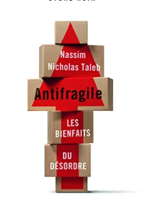 Antifragile – Nassim Nicholas Taleb : Les Bienfaits du Désordre pour Mieux Rebondir