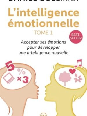L&rsquo;Intelligence Émotionnelle – Daniel Goleman : Maîtriser ses Émotions pour Réussir