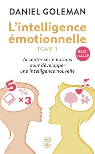 L'Intelligence Émotionnelle – Daniel Goleman : Maîtriser ses Émotions pour Réussir