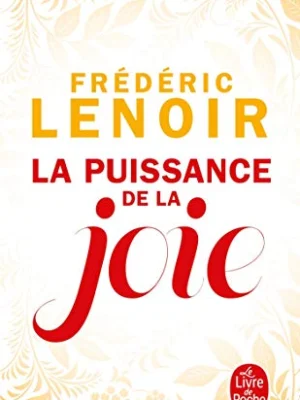 La Puissance de la Joie – Frédéric Lenoir : Philosophie et Pratique d’une Émotion Transformatrice