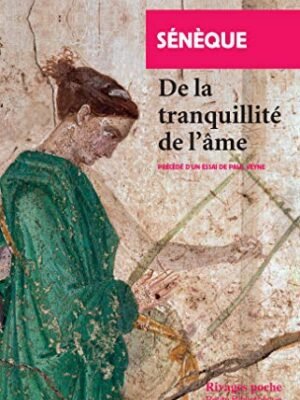 De la Tranquillité de l&rsquo;Âme – Sénèque : Le Chemin Stoïcien vers la Sérénité Intérieure